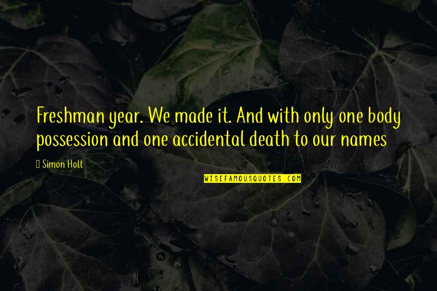 Accidental Death Quotes By Simon Holt: Freshman year. We made it. And with only Accidental Death Quotes By Simon Holt: Freshman year. We made it. And with only