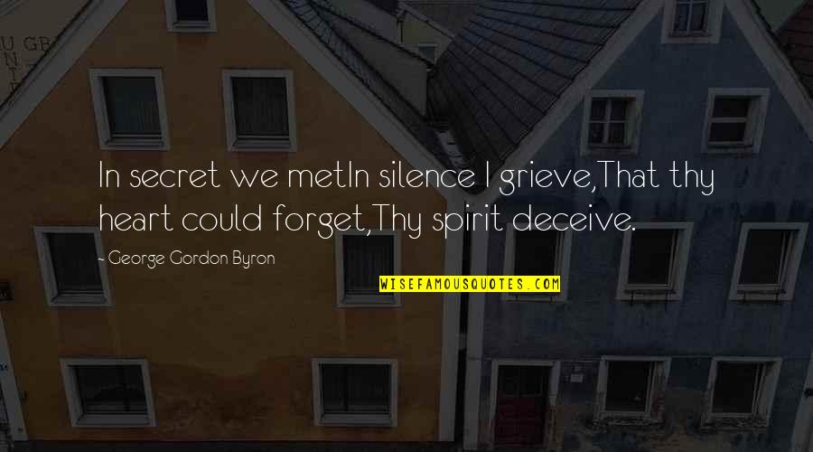 Accidental Discoveries Quotes By George Gordon Byron: In secret we metIn silence I grieve,That thy