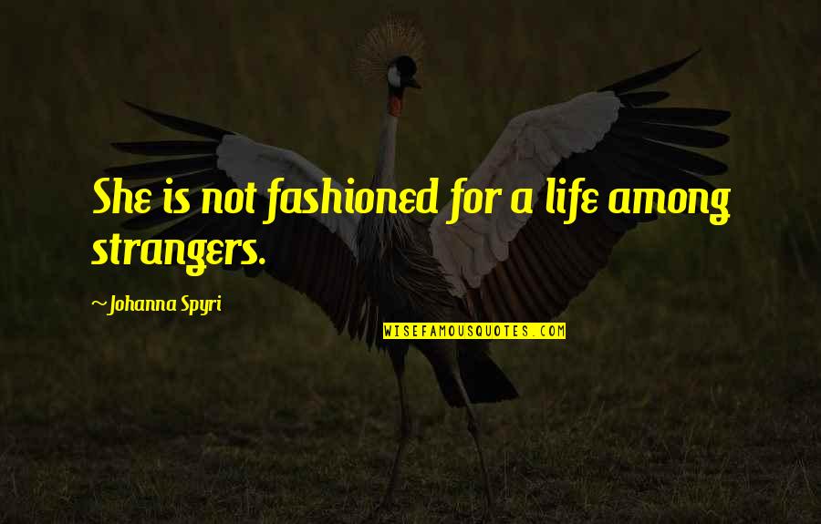Accidental Happenings Quotes By Johanna Spyri: She is not fashioned for a life among Accidental Happenings Quotes By Johanna Spyri: She is not fashioned for a life among