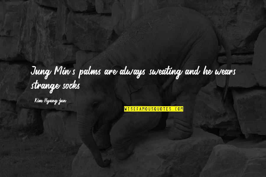 Accidental Happenings Quotes By Kim Hyung-jun: Jung Min's palms are always sweating and he Accidental Happenings Quotes By Kim Hyung-jun: Jung Min's palms are always sweating and he