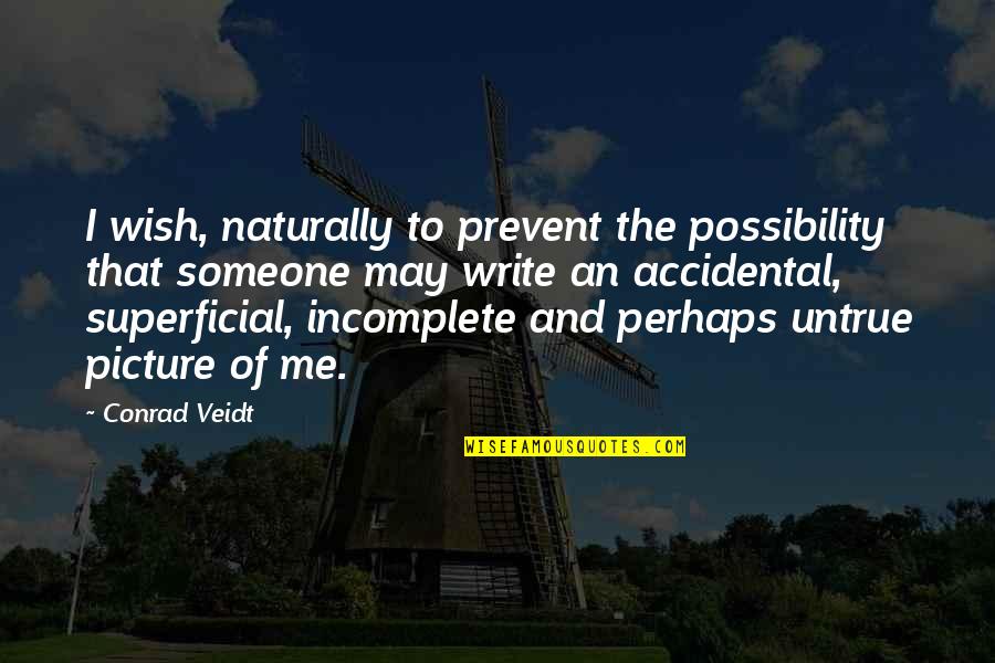 Accidental Picture Quotes By Conrad Veidt: I wish, naturally to prevent the possibility that