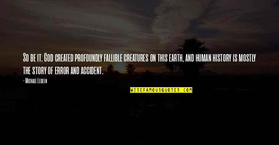 Accidental Picture Quotes By Michael Ledeen: So be it. God created profoundly fallible creatures