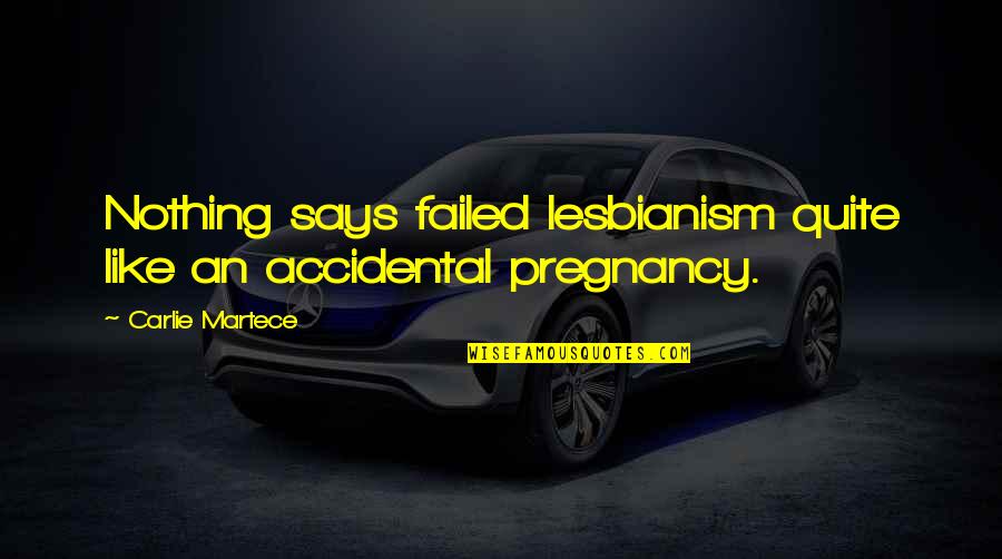 Accidental Pregnancy Quotes By Carlie Martece: Nothing says failed lesbianism quite like an accidental