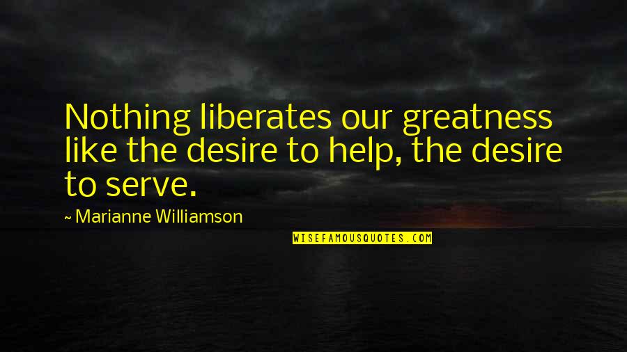 Accidental Pregnancy Quotes By Marianne Williamson: Nothing liberates our greatness like the desire to