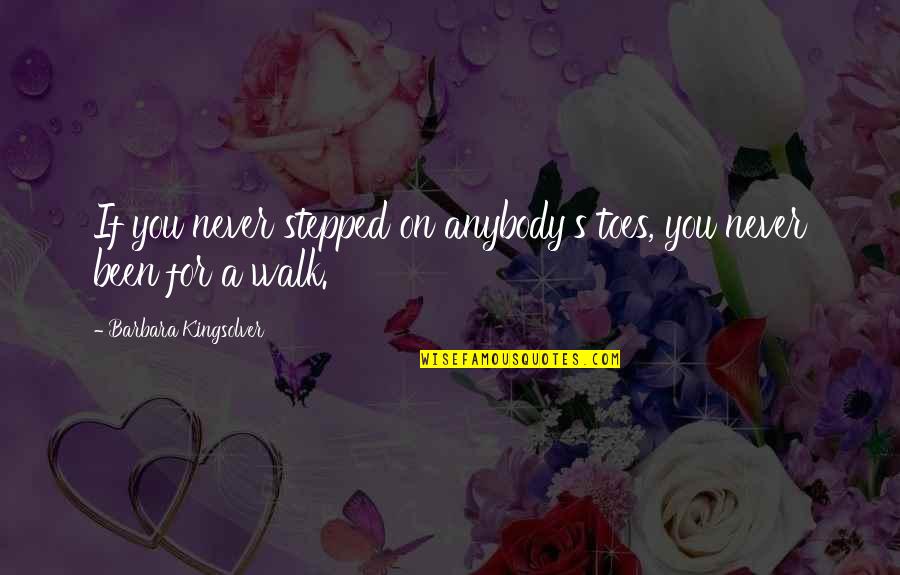 Accidental Success Quotes By Barbara Kingsolver: If you never stepped on anybody's toes, you