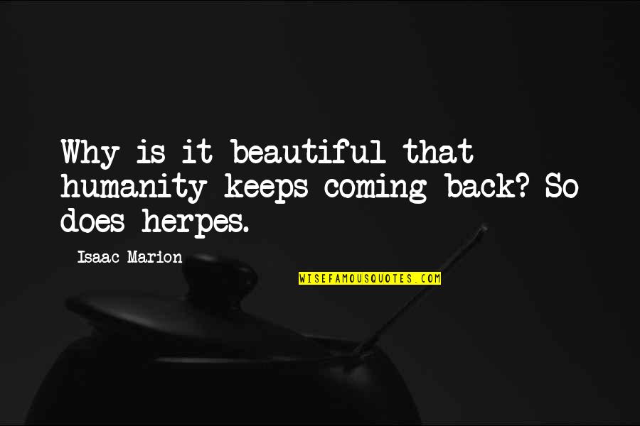 Accidentality Quotes By Isaac Marion: Why is it beautiful that humanity keeps coming