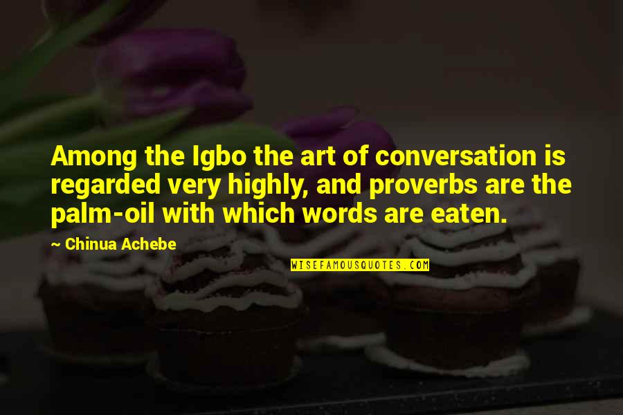 Accidentally Hurting Someone Quotes By Chinua Achebe: Among the Igbo the art of conversation is