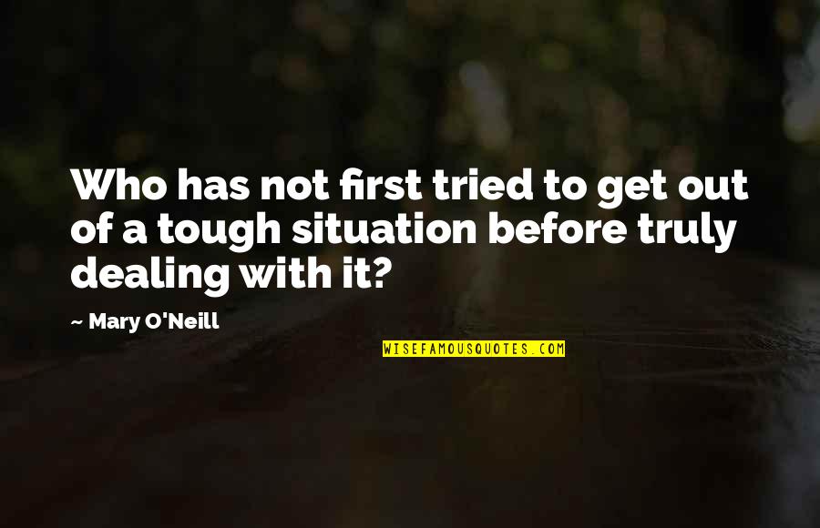 Accidentally Hurting Someone Quotes By Mary O'Neill: Who has not first tried to get out