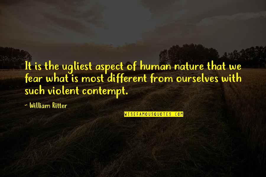 Accidentally Hurting Someone Quotes By William Ritter: It is the ugliest aspect of human nature