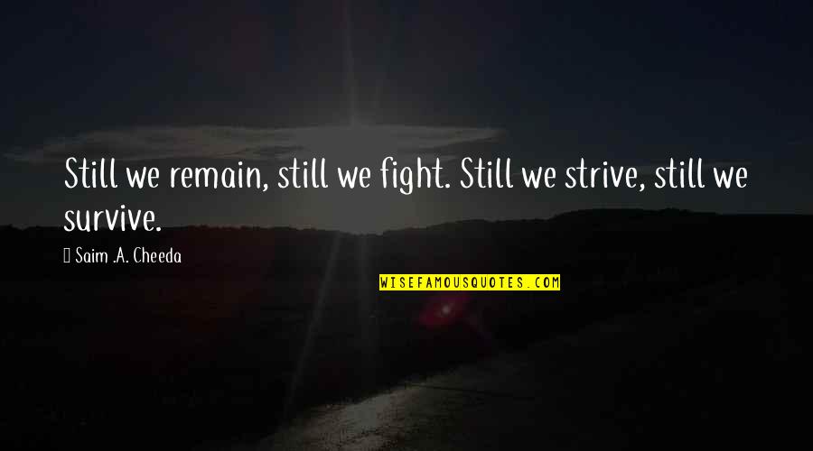 Accidentally Liking Someone Quotes By Saim .A. Cheeda: Still we remain, still we fight. Still we