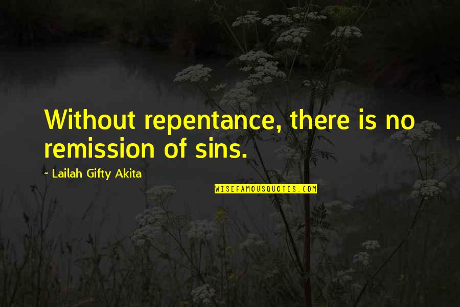 Accidentally Meeting Quotes By Lailah Gifty Akita: Without repentance, there is no remission of sins. Accidentally Meeting Quotes By Lailah Gifty Akita: Without repentance, there is no remission of sins.