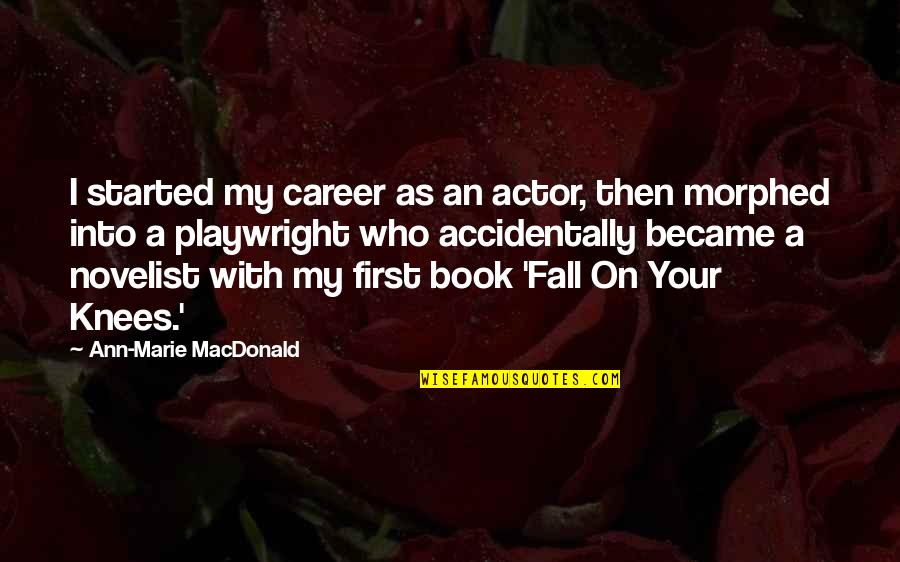 Accidentally Quotes By Ann-Marie MacDonald: I started my career as an actor, then