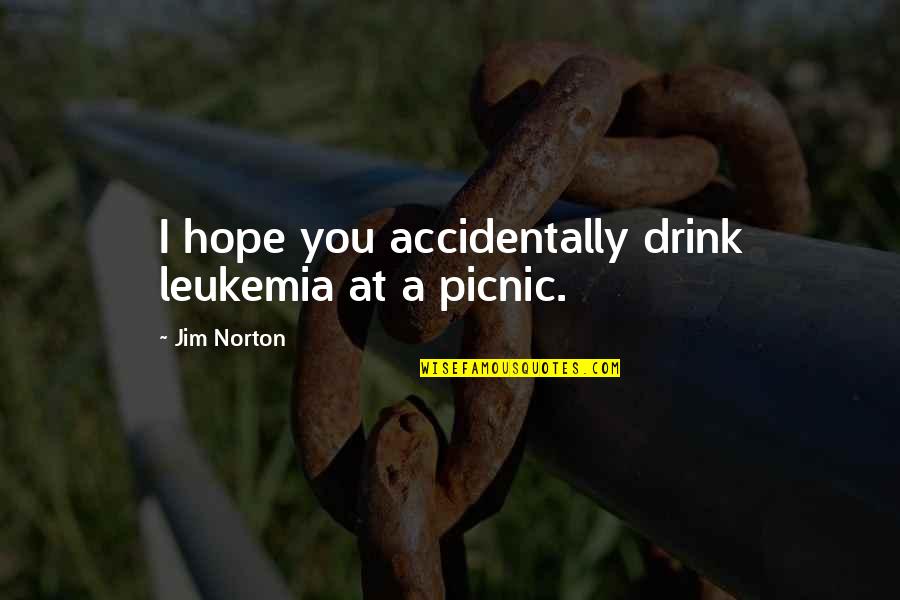Accidentally Quotes By Jim Norton: I hope you accidentally drink leukemia at a