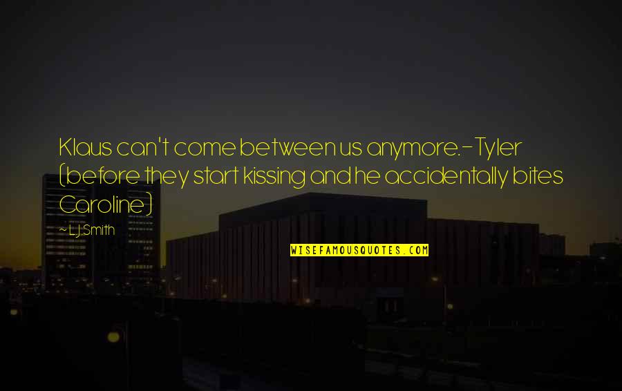 Accidentally Quotes By L.J.Smith: Klaus can't come between us anymore.-Tyler (before they