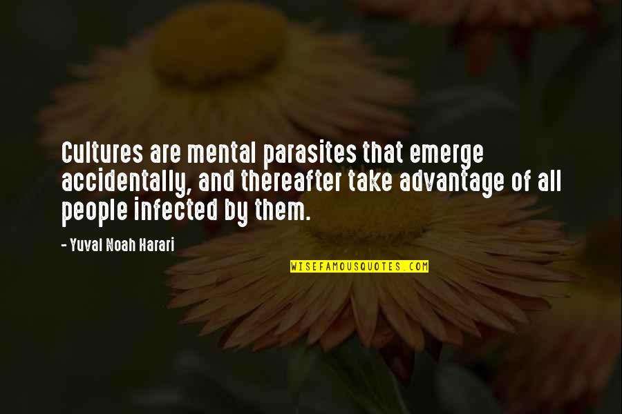 Accidentally Quotes By Yuval Noah Harari: Cultures are mental parasites that emerge accidentally, and