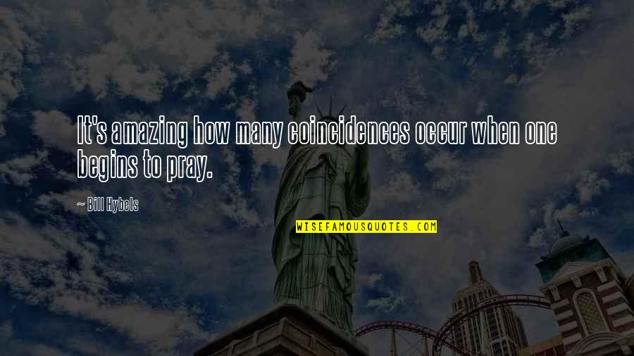 Accidentals Quotes By Bill Hybels: It's amazing how many coincidences occur when one