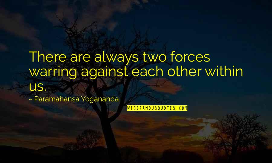 Accidente De Transito Quotes By Paramahansa Yogananda: There are always two forces warring against each