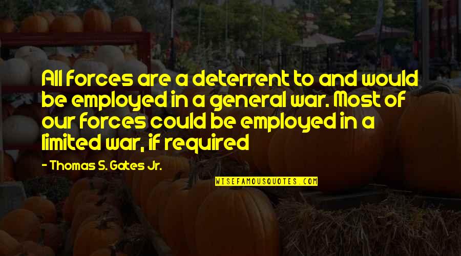 Accidente Quotes By Thomas S. Gates Jr.: All forces are a deterrent to and would