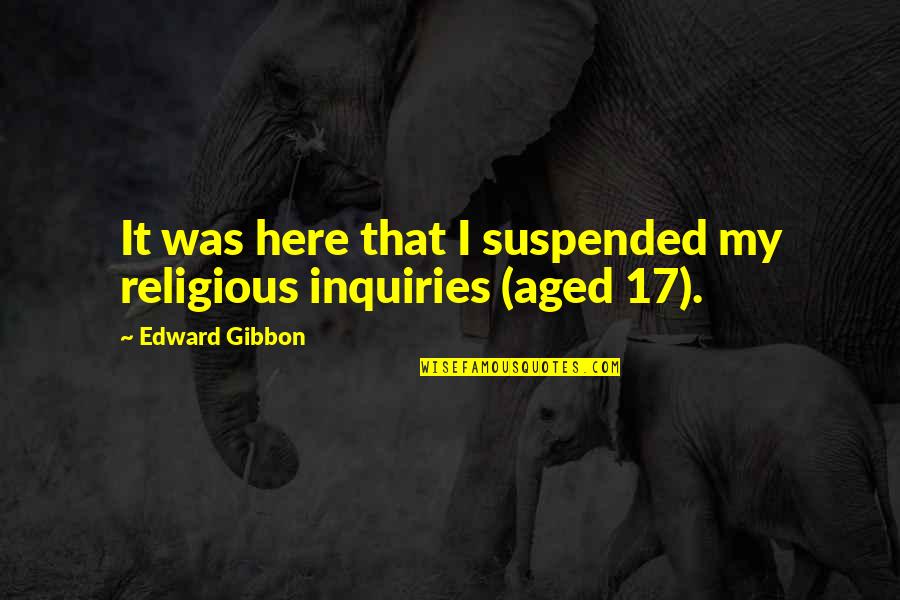 Accidente Rutiere Quotes By Edward Gibbon: It was here that I suspended my religious