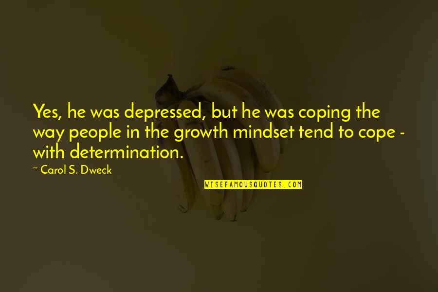 Accidentes En Quotes By Carol S. Dweck: Yes, he was depressed, but he was coping Accidentes En Quotes By Carol S. Dweck: Yes, he was depressed, but he was coping