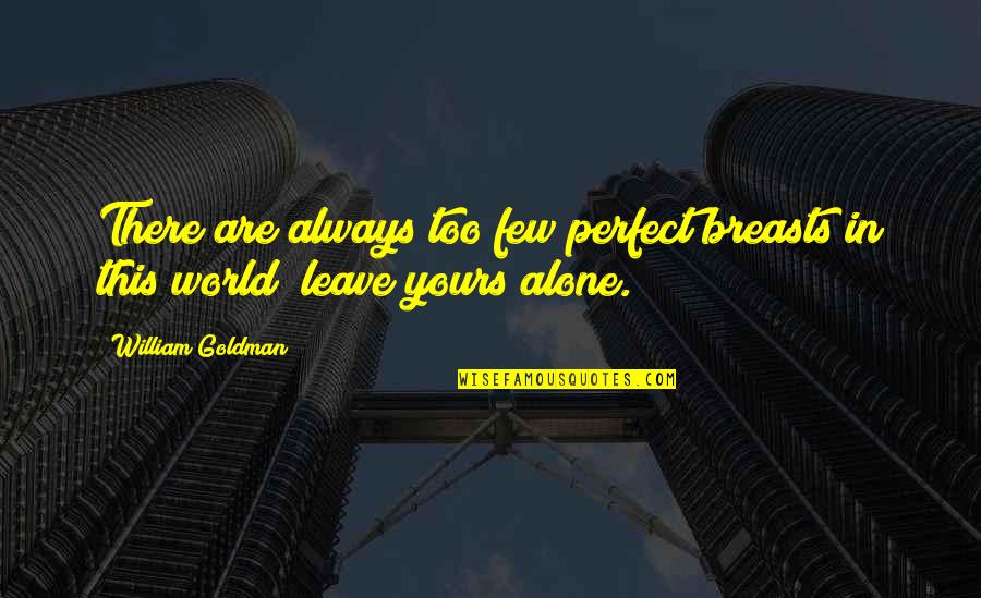 Accidentes En Quotes By William Goldman: There are always too few perfect breasts in