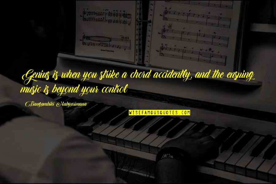 Accidently Quotes By Bangambiki Habyarimana: Genius is when you strike a chord accidently,