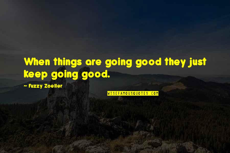 Accidently Quotes By Fuzzy Zoeller: When things are going good they just keep Accidently Quotes By Fuzzy Zoeller: When things are going good they just keep