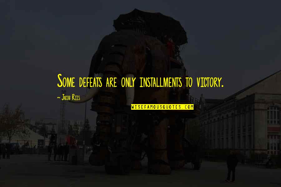Accidents Can Be Avoided Quotes By Jacob Riis: Some defeats are only installments to victory. Accidents Can Be Avoided Quotes By Jacob Riis: Some defeats are only installments to victory.