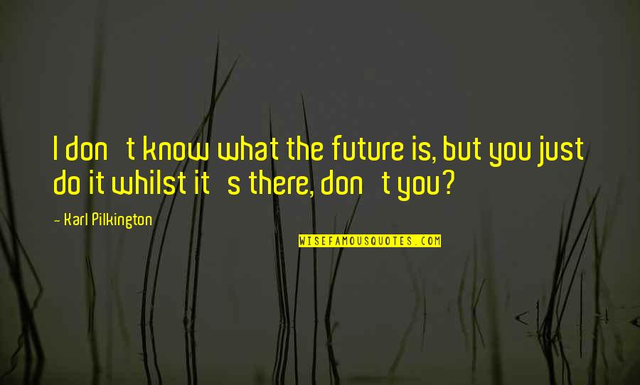 Accidents Death Quotes By Karl Pilkington: I don't know what the future is, but