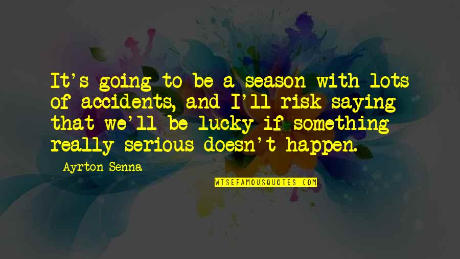 Accidents Happen Quotes By Ayrton Senna: It's going to be a season with lots