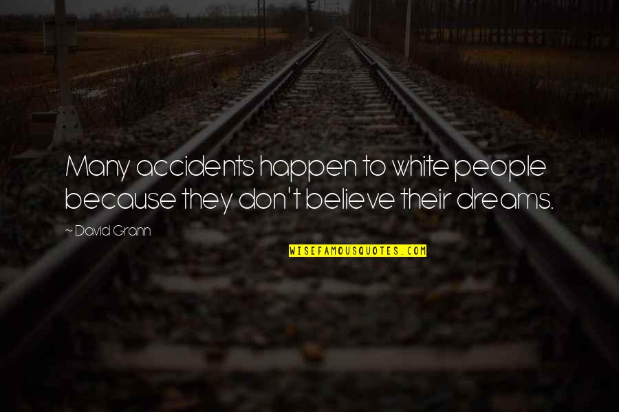 Accidents Happen Quotes By David Grann: Many accidents happen to white people because they