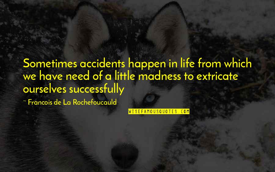 Accidents Happen Quotes By Francois De La Rochefoucauld: Sometimes accidents happen in life from which we