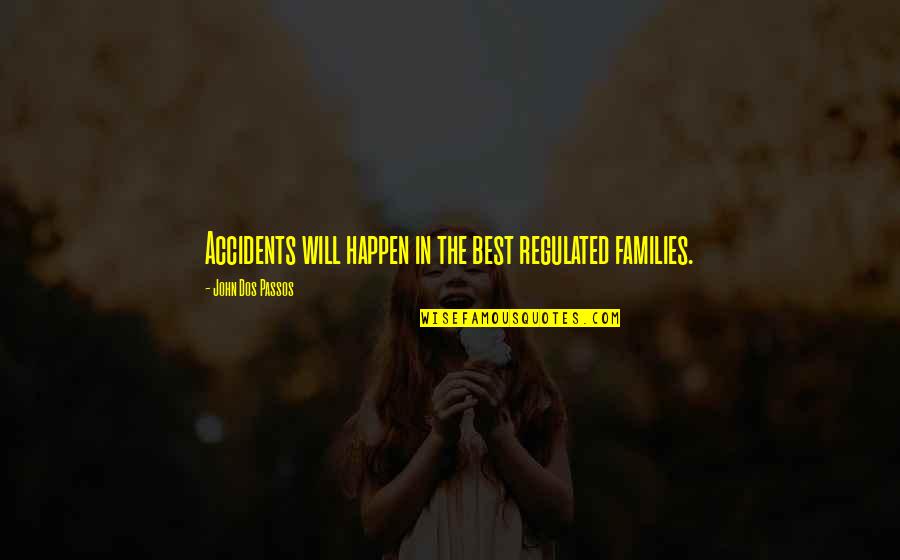 Accidents Happen Quotes By John Dos Passos: Accidents will happen in the best regulated families.