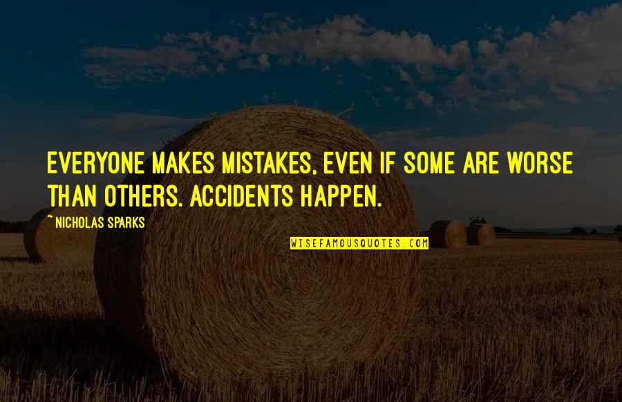 Accidents Happen Quotes By Nicholas Sparks: Everyone makes mistakes, even if some are worse