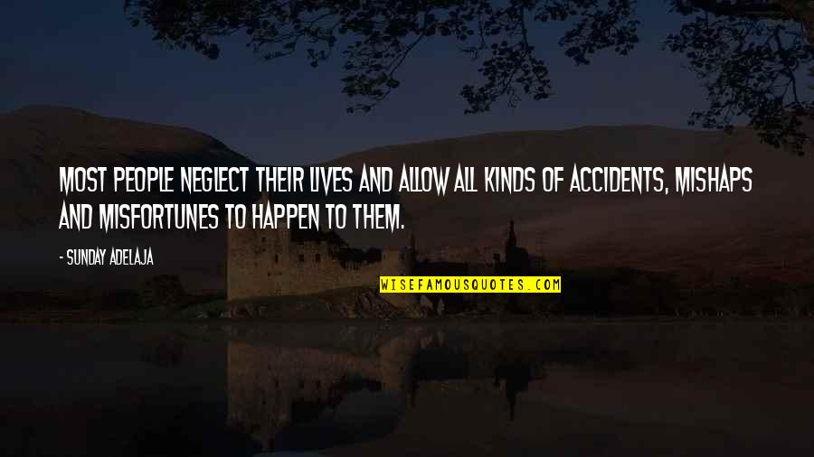 Accidents Happen Quotes By Sunday Adelaja: Most people neglect their lives and allow all