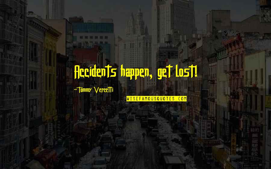 Accidents Happen Quotes By Tommy Vercetti: Accidents happen, get lost!