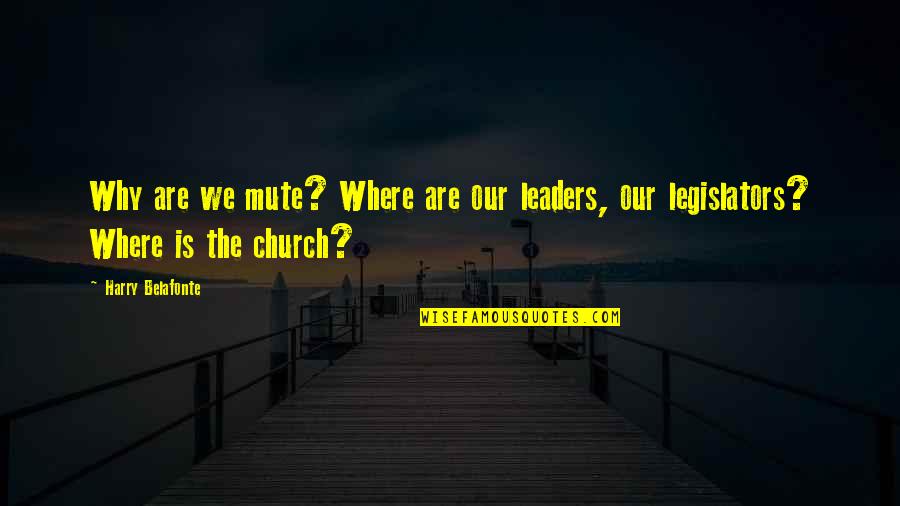 Accidents In The Backseat Quotes By Harry Belafonte: Why are we mute? Where are our leaders,