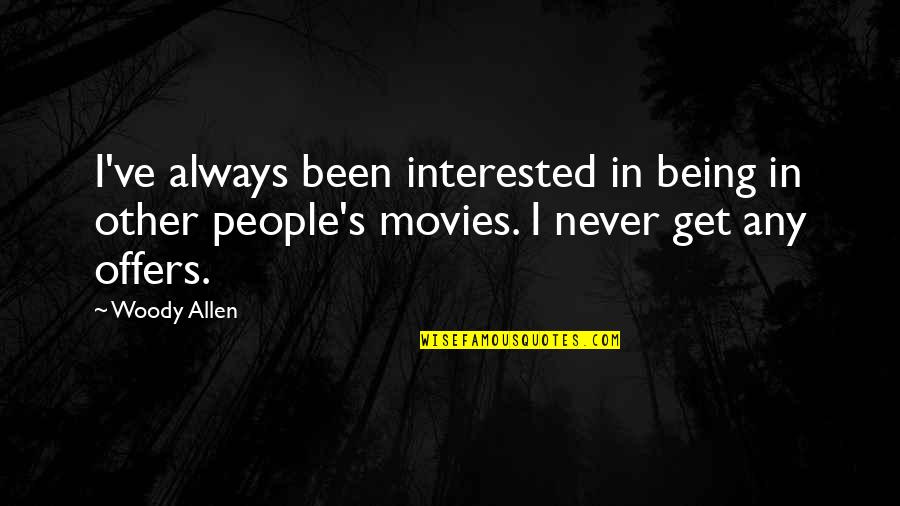 Accidnet Quotes By Woody Allen: I've always been interested in being in other