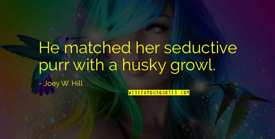 Accinfo Quotes By Joey W. Hill: He matched her seductive purr with a husky