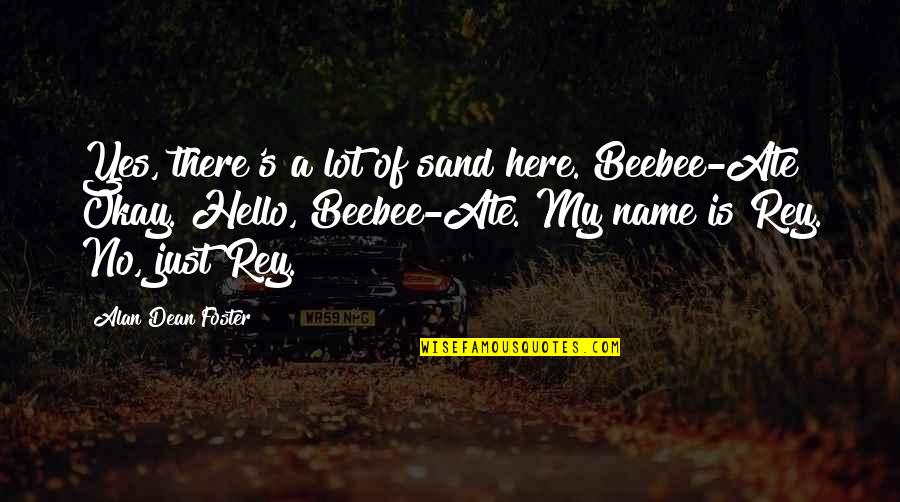 Accipiter Gentilis Quotes By Alan Dean Foster: Yes, there's a lot of sand here. Beebee-Ate? Accipiter Gentilis Quotes By Alan Dean Foster: Yes, there's a lot of sand here. Beebee-Ate?