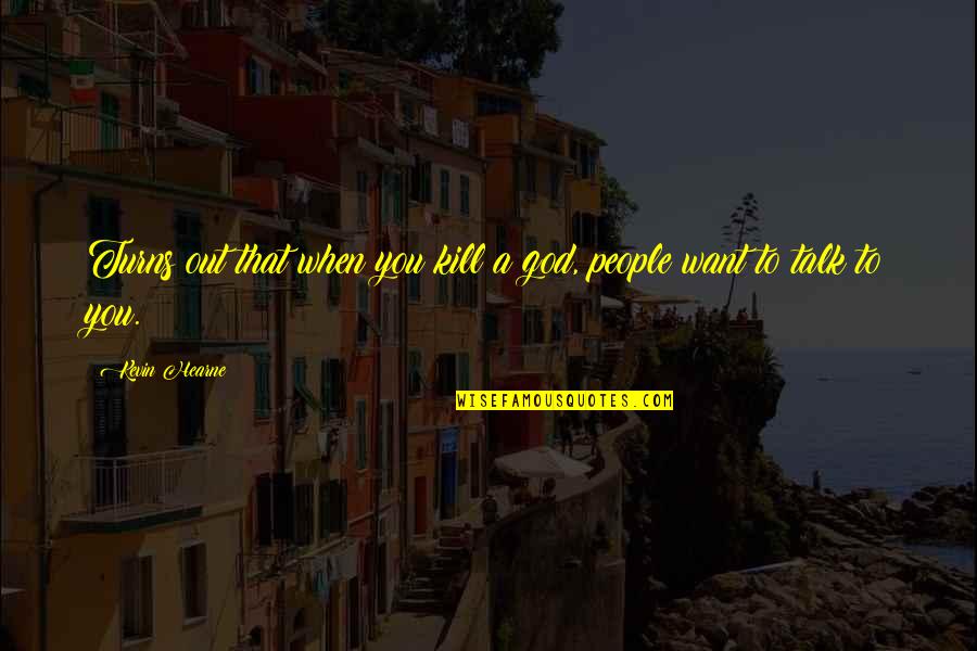 Accipiter Gentilis Quotes By Kevin Hearne: Turns out that when you kill a god,