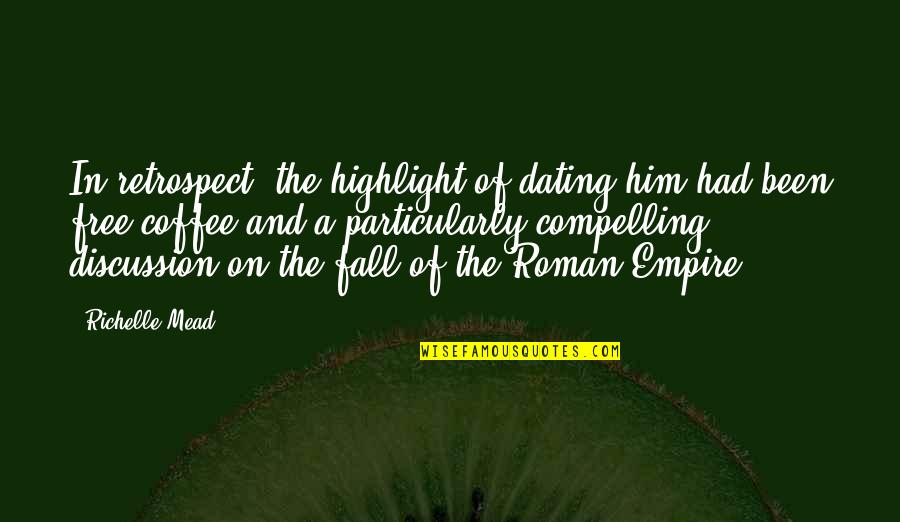 Accipiter Gentilis Quotes By Richelle Mead: In retrospect, the highlight of dating him had Accipiter Gentilis Quotes By Richelle Mead: In retrospect, the highlight of dating him had