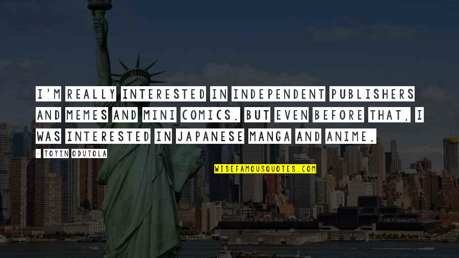 Accipiter Gentilis Quotes By Toyin Odutola: I'm really interested in independent publishers and memes Accipiter Gentilis Quotes By Toyin Odutola: I'm really interested in independent publishers and memes