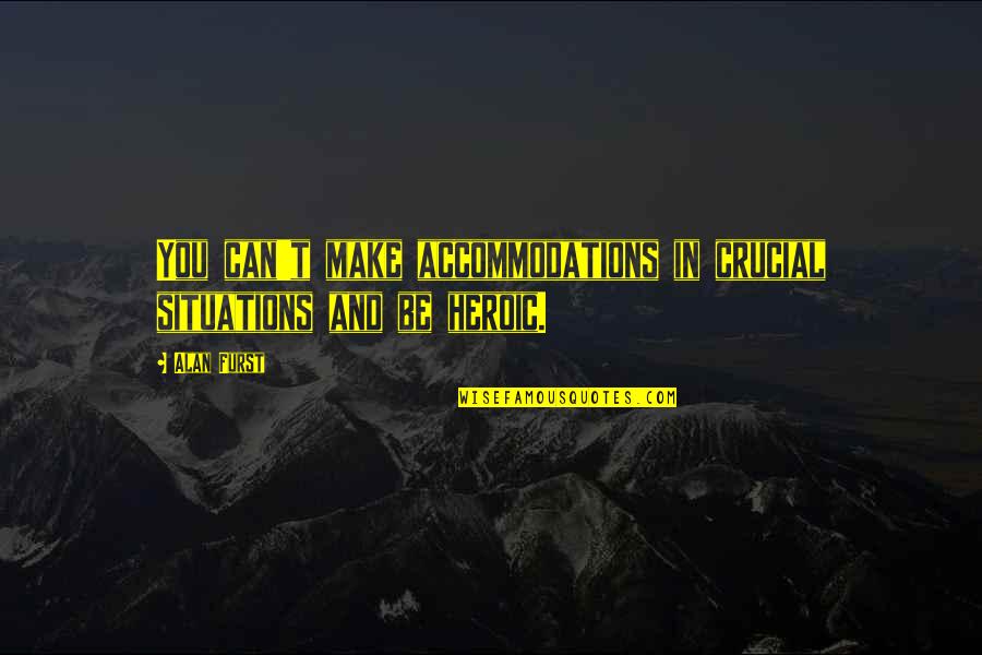 Accipiter Quotes By Alan Furst: You can't make accommodations in crucial situations and