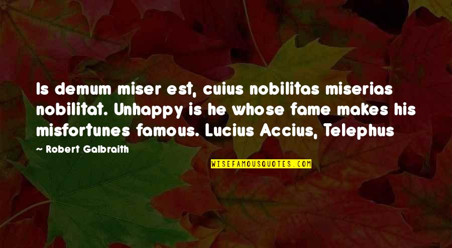 Accius Quotes By Robert Galbraith: Is demum miser est, cuius nobilitas miserias nobilitat.