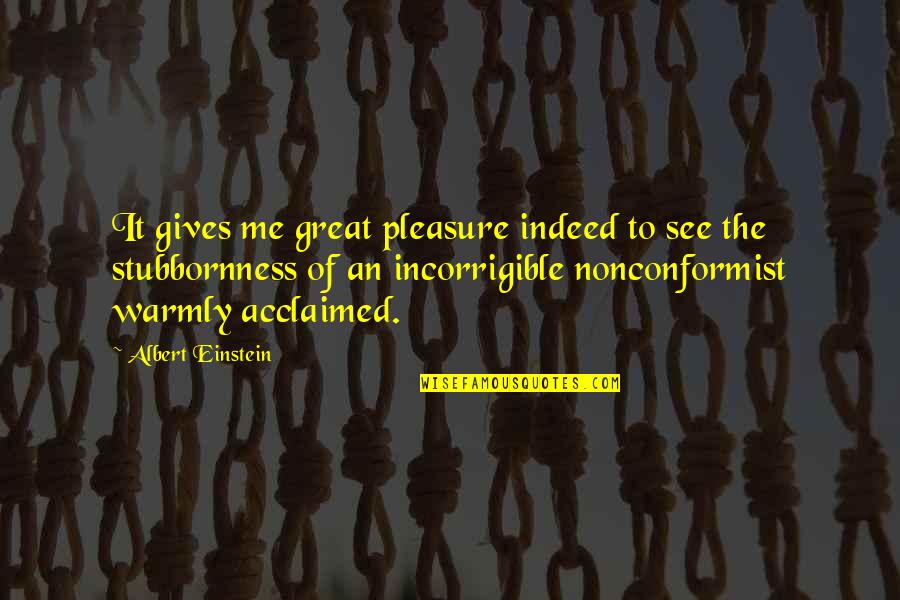 Acclaimed Quotes By Albert Einstein: It gives me great pleasure indeed to see Acclaimed Quotes By Albert Einstein: It gives me great pleasure indeed to see