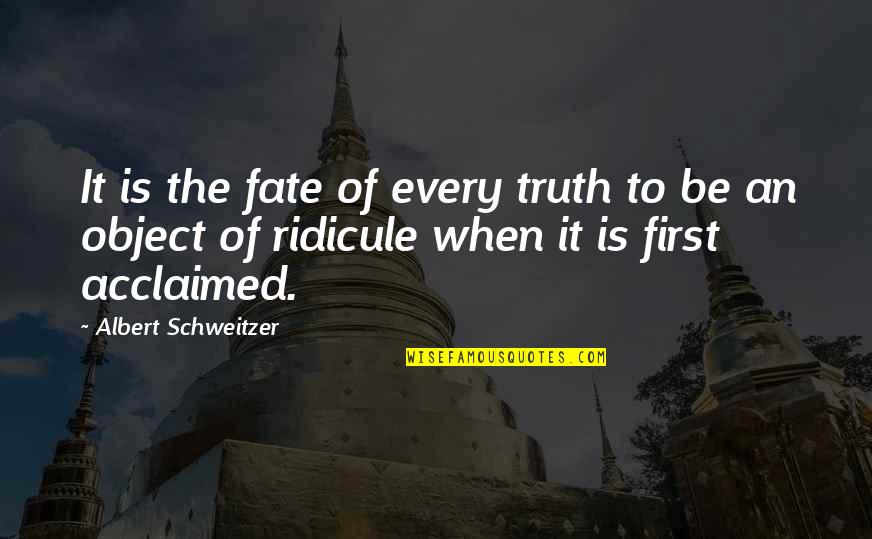 Acclaimed Quotes By Albert Schweitzer: It is the fate of every truth to Acclaimed Quotes By Albert Schweitzer: It is the fate of every truth to