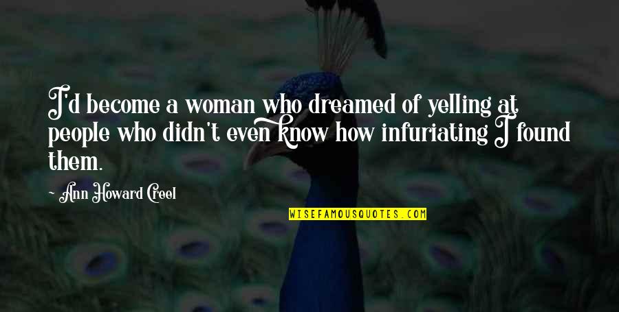 Acclaimed Quotes By Ann Howard Creel: I'd become a woman who dreamed of yelling Acclaimed Quotes By Ann Howard Creel: I'd become a woman who dreamed of yelling