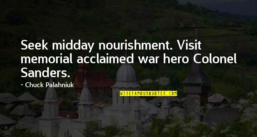Acclaimed Quotes By Chuck Palahniuk: Seek midday nourishment. Visit memorial acclaimed war hero