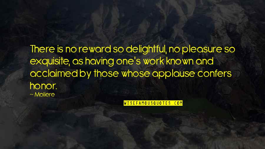 Acclaimed Quotes By Moliere: There is no reward so delightful, no pleasure Acclaimed Quotes By Moliere: There is no reward so delightful, no pleasure